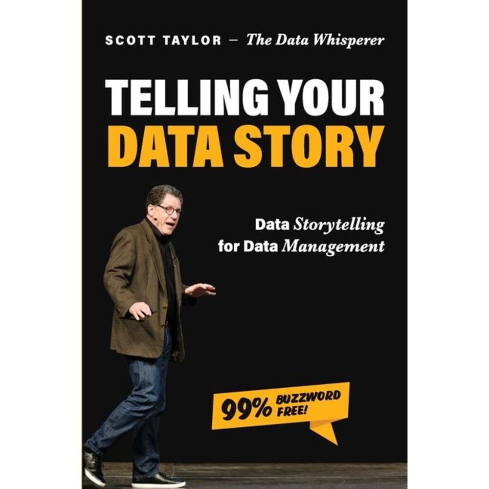 Telling Your Data Story: Data Storytelling for Data Management -- Scott Taylor